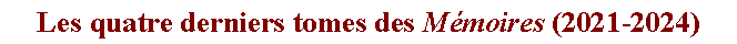 Zone de Texte: Les quatre derniers tomes des Mmoires (2021-2024)